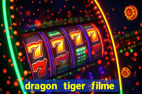 dragon tiger filme completo dublado online
